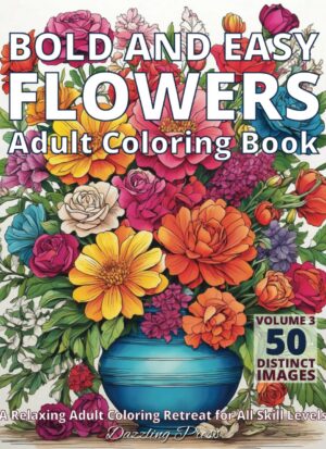 Bold and Easy Flowers Adult Coloring Book Volume 3